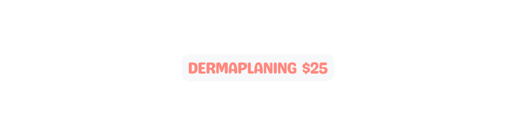 DERMAPLANING 25